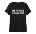 Future Is Neurodivergent Autism T-Shirt - Unique Graphic for Adults - T-Shirt, Sweatshirt, Hoodie