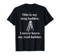 This Is My Step Ladder I Never Knew T-Shirt - Minimalist Print for Adults - T-Shirt, Sweatshirt, Hoodie