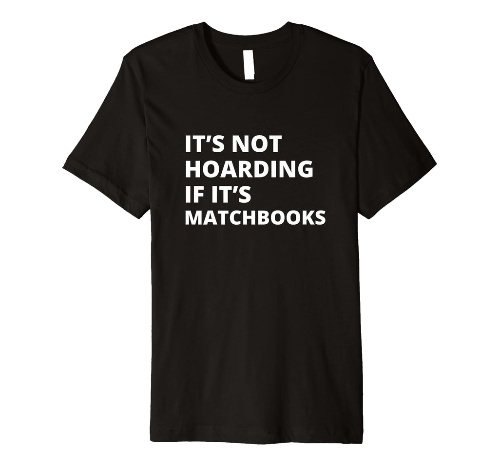 Its Not Hoarding If Its T-Shirt - Casual Everyday Wear Men Women - T-Shirt, Sweatshirt, Hoodie