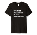 Its Not Hoarding If Its T-Shirt - Casual Everyday Wear Men Women - T-Shirt, Sweatshirt, Hoodie
