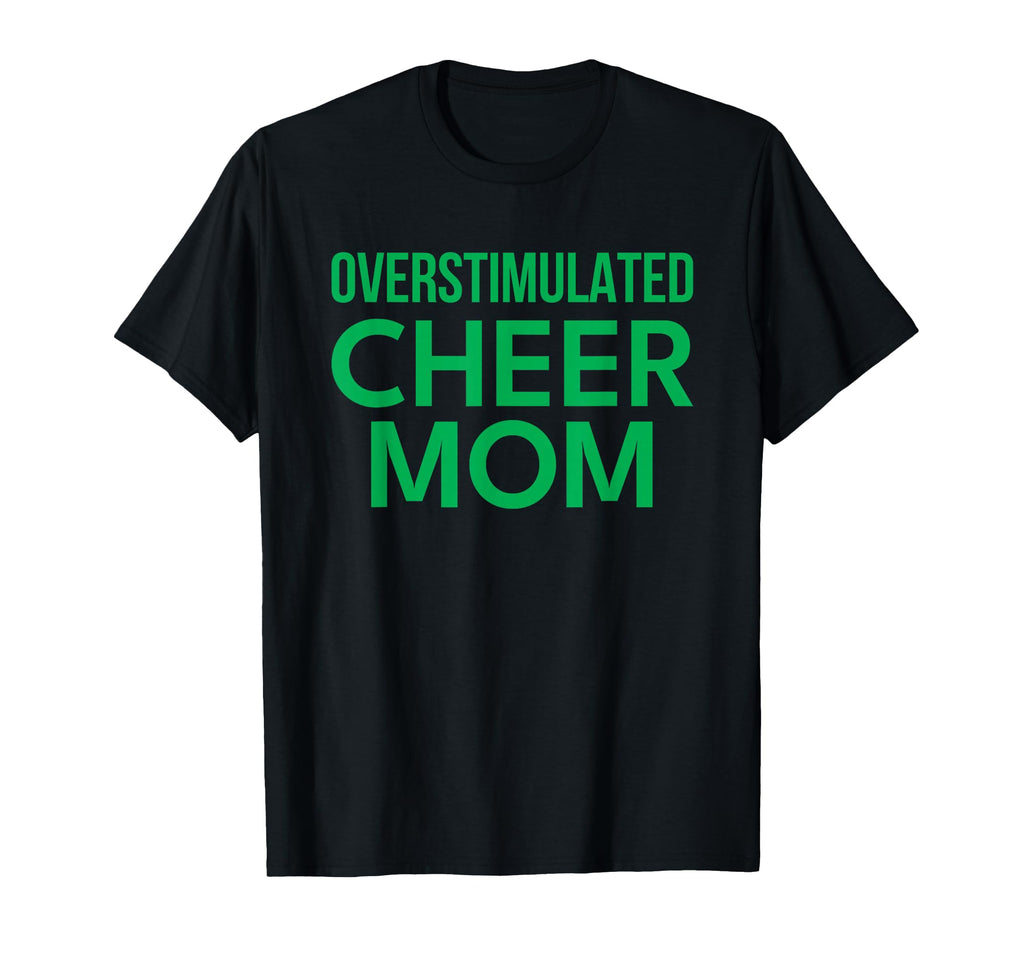 Overstimulated Cheer Mom Green T-Shirt - Minimalist Print Men Women - T-Shirt, Sweatshirt, Hoodie