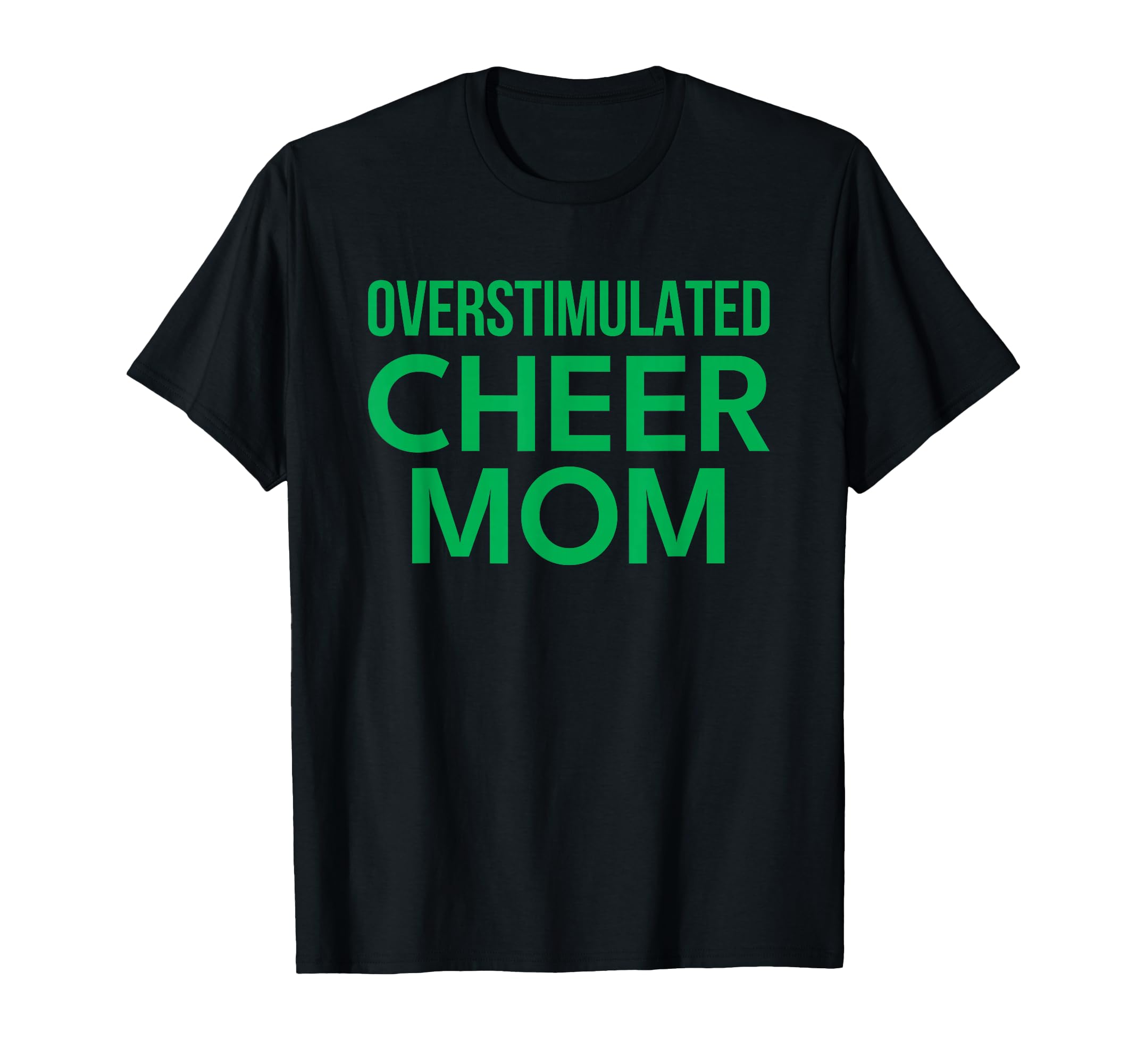 Overstimulated Cheer Mom Green T-Shirt - Minimalist Print Men Women - T-Shirt, Sweatshirt, Hoodie
