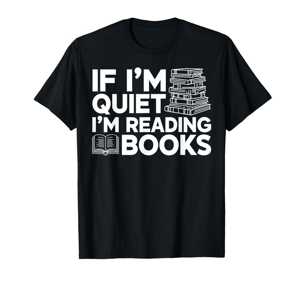 If Im Quiet Im Reading Books Bookworm T-Shirt - Trendy Graphic Unisex - T-Shirt, Sweatshirt, Hoodie