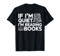 If Im Quiet Im Reading Books Bookworm T-Shirt - Trendy Graphic Unisex - T-Shirt, Sweatshirt, Hoodie