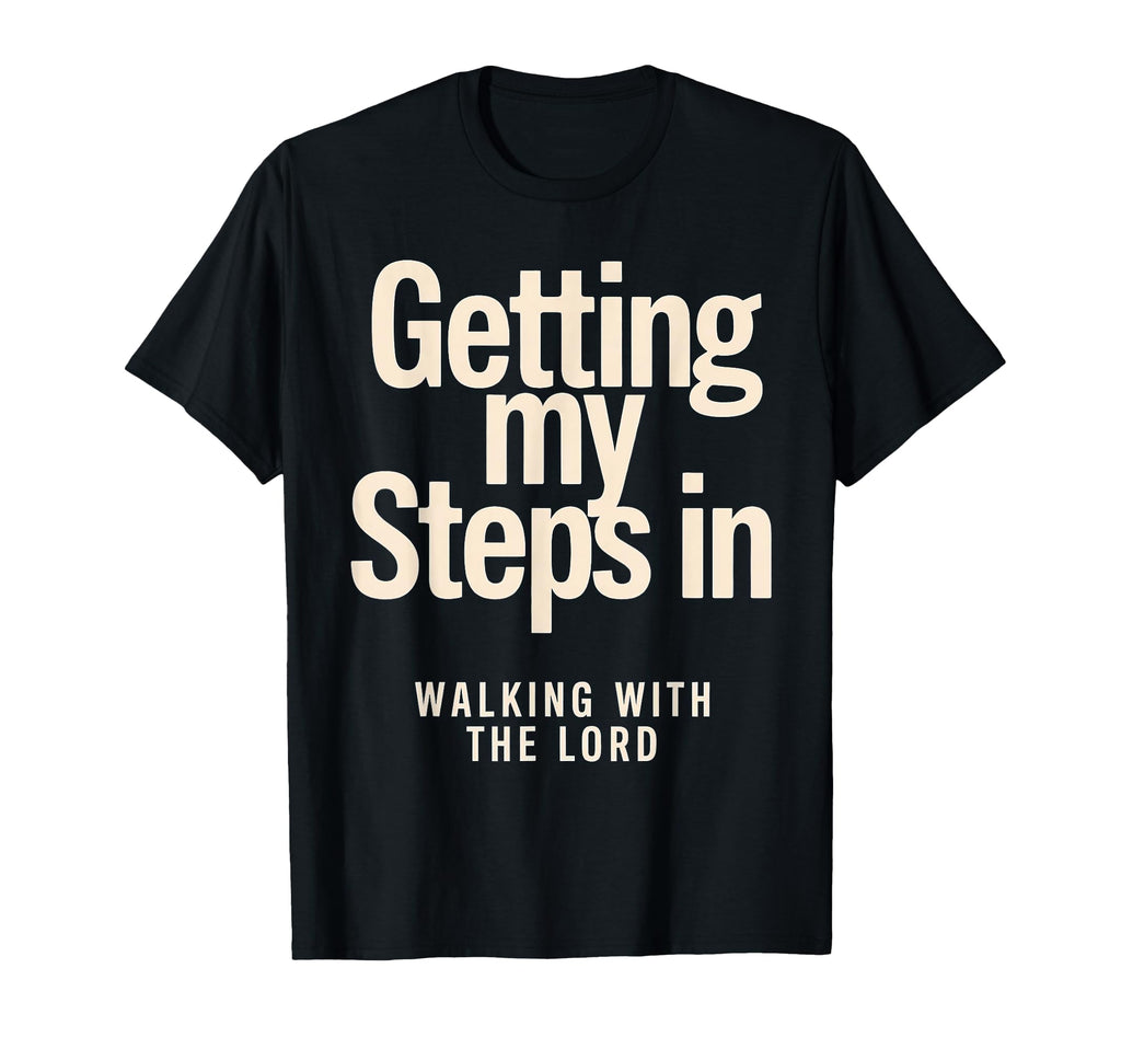 Getting My Steps Walking Lord Text T-Shirt - Graphic Print Unisex - T-Shirt, Sweatshirt, Hoodie