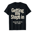 Getting My Steps Walking Lord Text T-Shirt - Graphic Print Unisex - T-Shirt, Sweatshirt, Hoodie