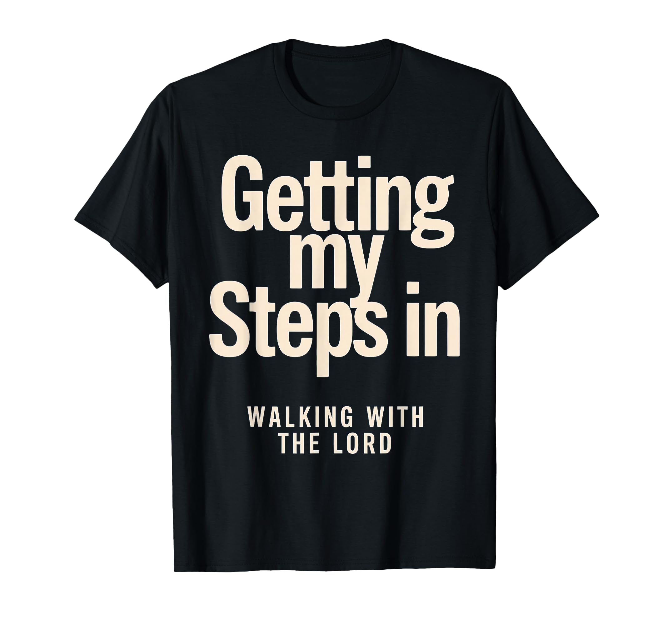 Getting My Steps Walking Lord Text T-Shirt - Graphic Print Unisex - T-Shirt, Sweatshirt, Hoodie