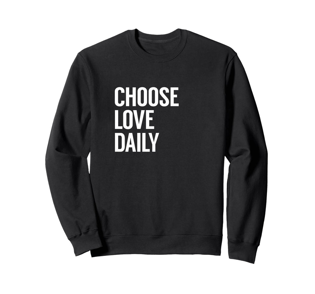 Choose Love Daily Sweatshirt - Novelty Apparel for Adults - T-Shirt, Sweatshirt, Hoodie
