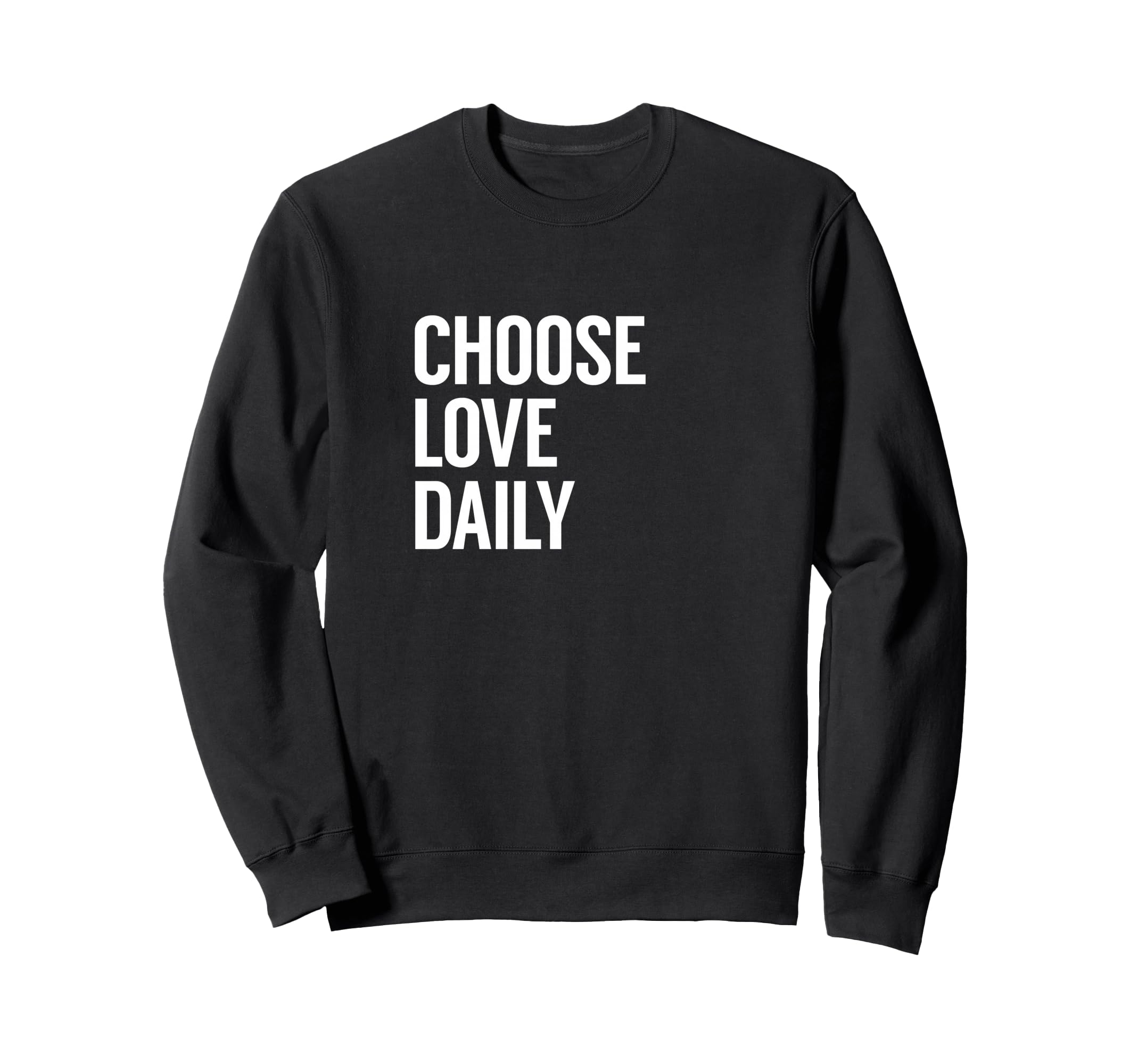 Choose Love Daily Sweatshirt - Novelty Apparel for Adults - T-Shirt, Sweatshirt, Hoodie
