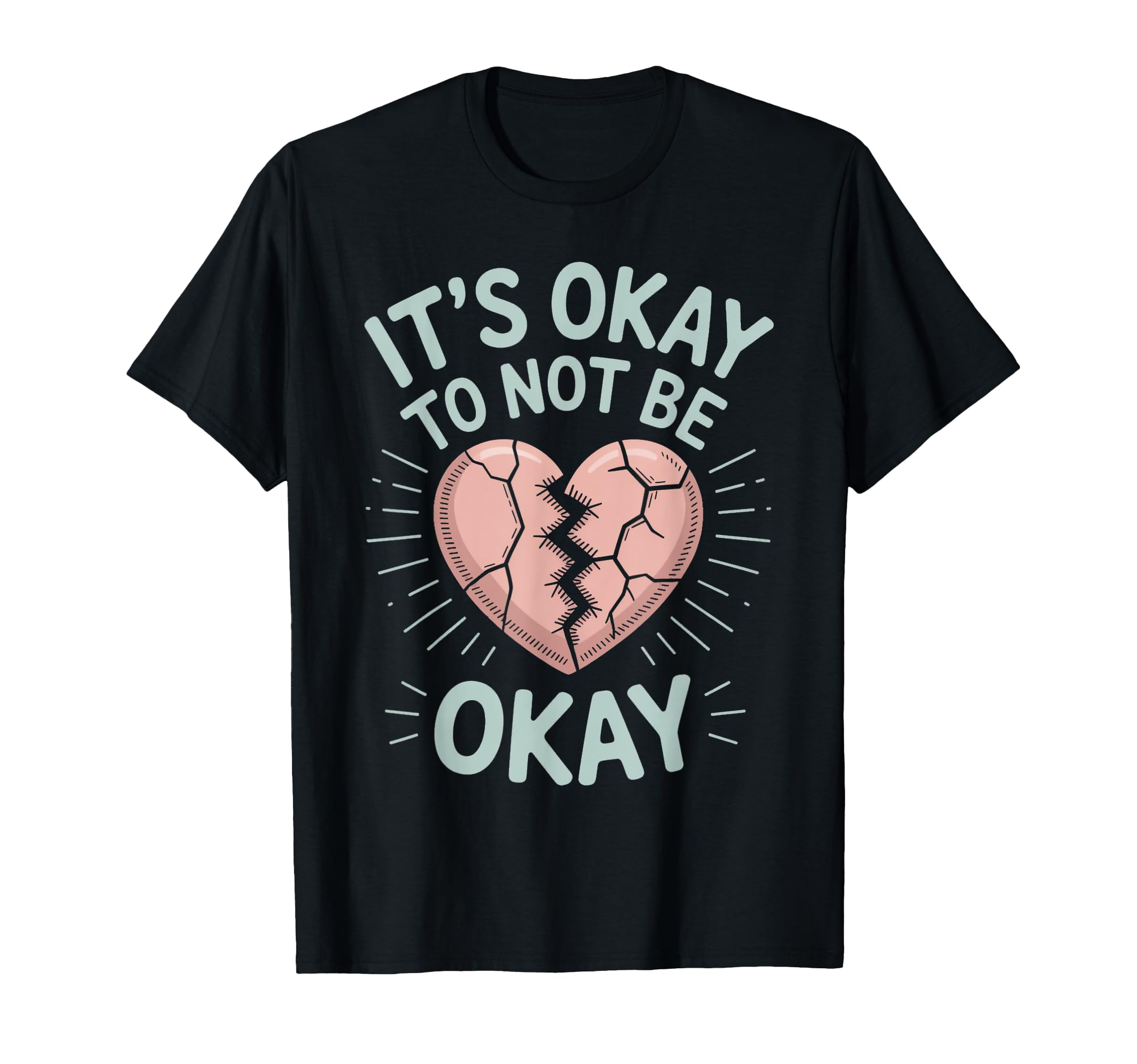 Its Okay To Not Be Okay Mental Health T-Shirt - Trendy Graphic for Adults - T-Shirt, Sweatshirt, Hoodie