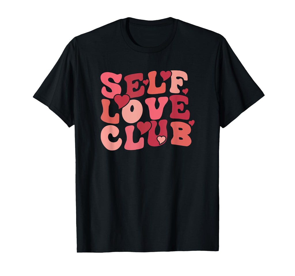 Self Love Club T-Shirt - Fun Novelty Design Unisex - T-Shirt, Sweatshirt, Hoodie