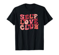Self Love Club T-Shirt - Fun Novelty Design Unisex - T-Shirt, Sweatshirt, Hoodie