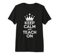 Keep Calm And Teach Funny Teacher T-Shirt - Fun Novelty Design Men Women - T-Shirt, Sweatshirt, Hoodie