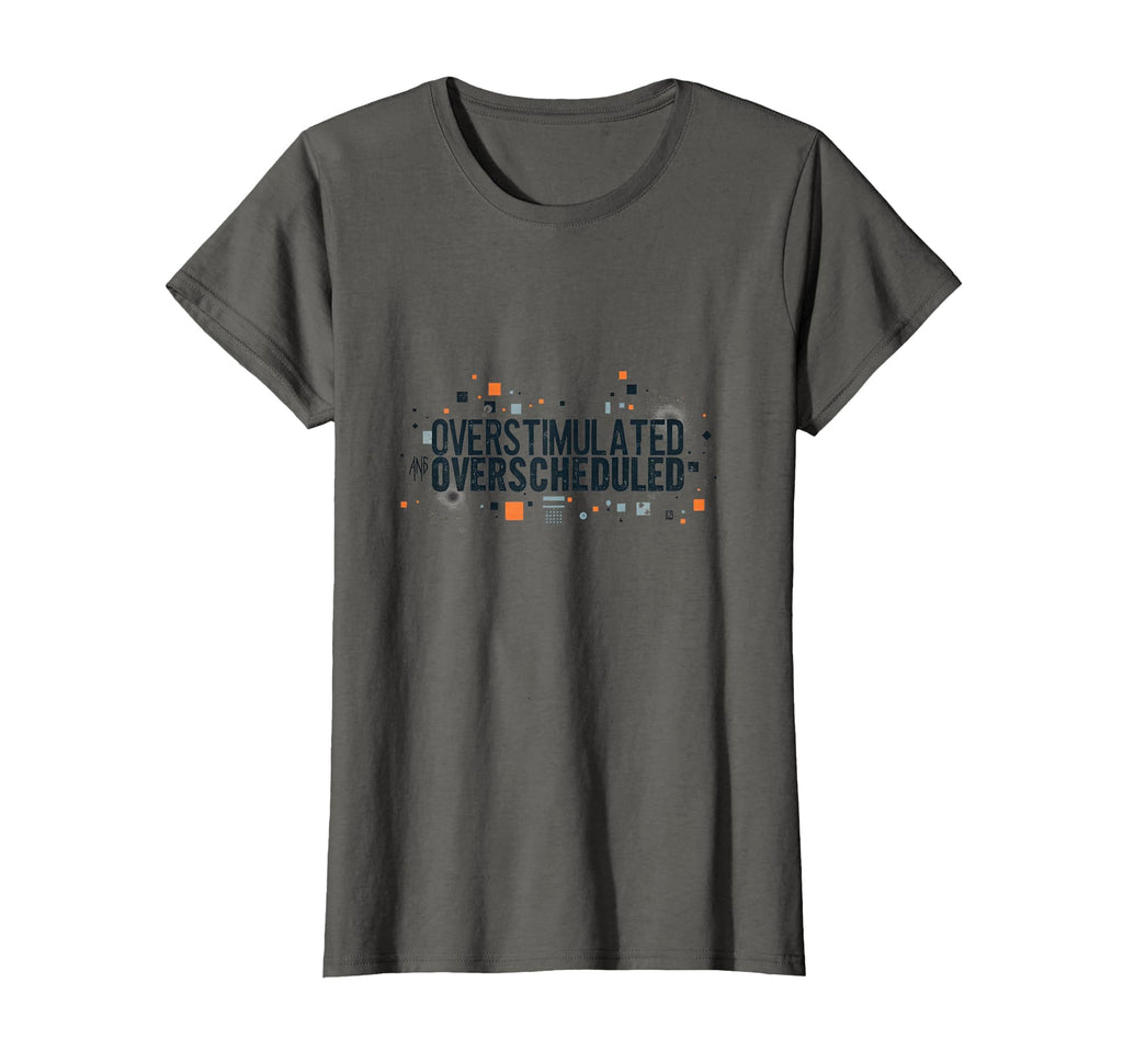 Overstimulated And Overscheduled T-Shirt - Trendy Graphic Men Women - T-Shirt, Sweatshirt, Hoodie