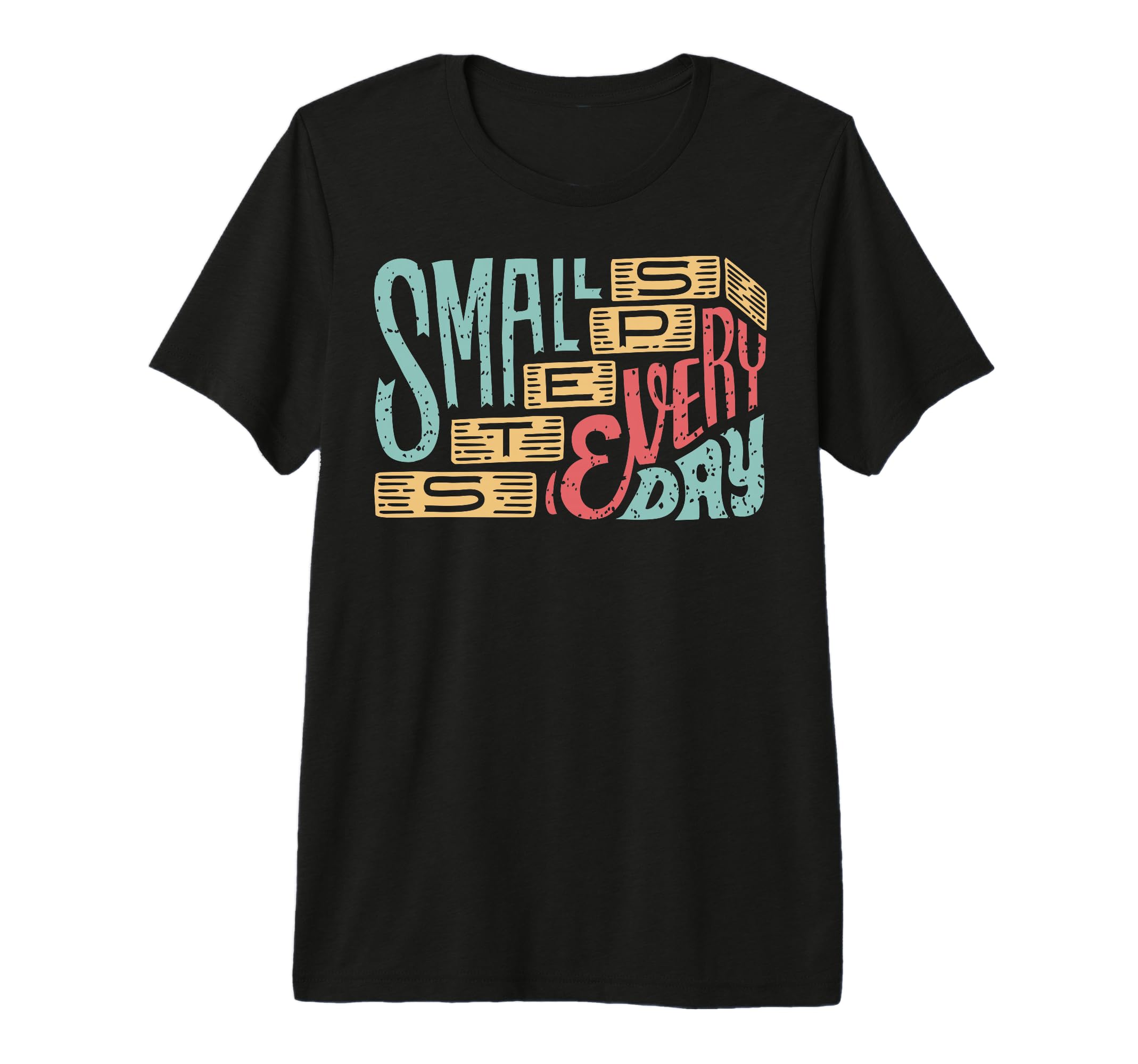 Small Steps Every Day Motivational T-Shirt - Custom Art Print Unisex - T-Shirt, Sweatshirt, Hoodie