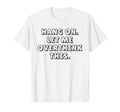 Hang Let Me Overthink This Funny T-Shirt - Streetwear Style Unisex - T-Shirt, Sweatshirt, Hoodie