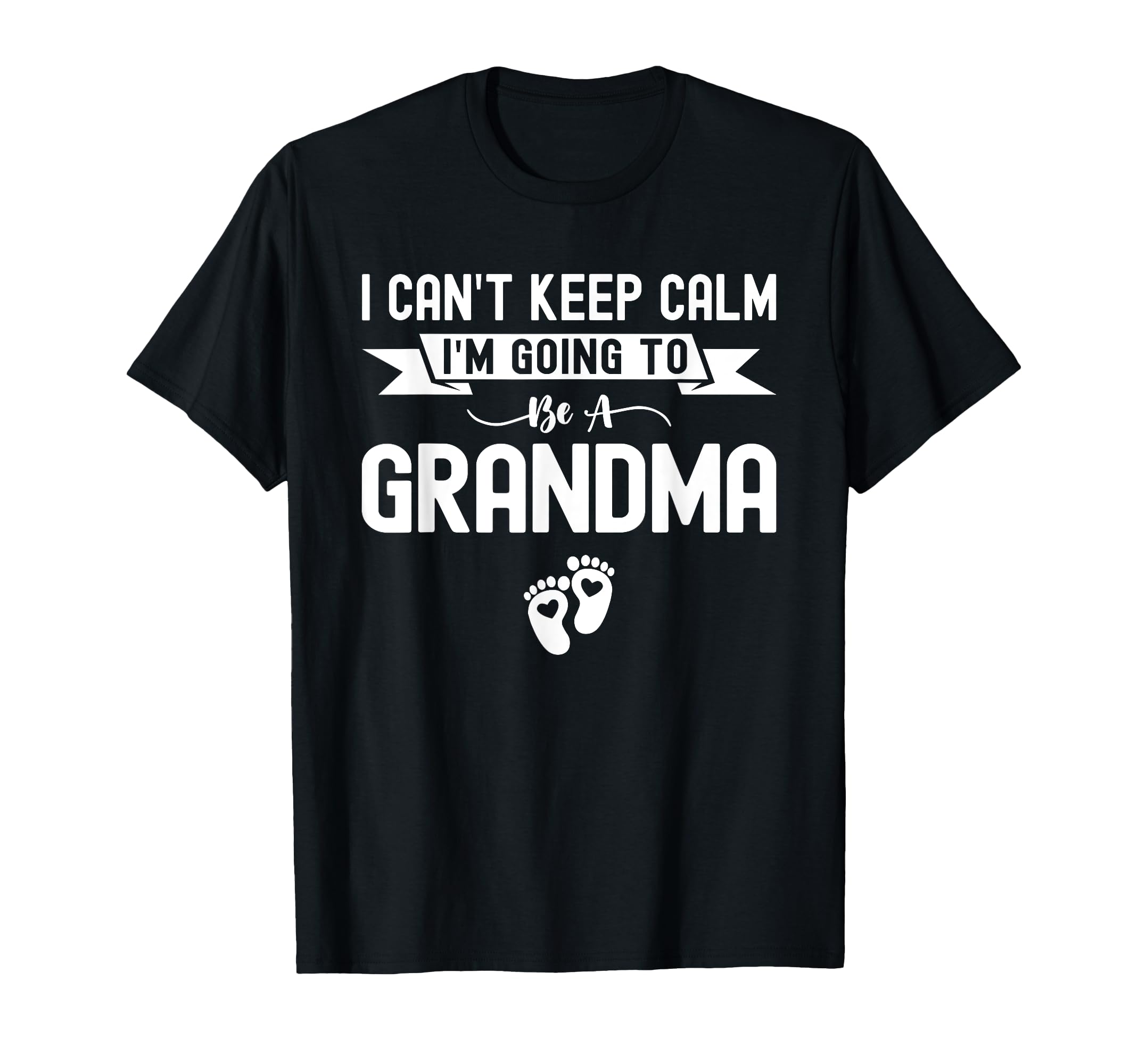 I Cant Keep Calm Im Going To Be Grandma T-Shirt - Graphic Print for Adults - T-Shirt, Sweatshirt, Hoodie