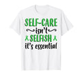 Self Care Isnt Selfish T-Shirt - Casual Everyday Wear for Adults - T-Shirt, Sweatshirt, Hoodie