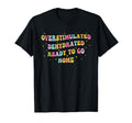 Overstimulated Dehydrated Ready To Go T-Shirt - Aesthetic Graphic Unisex - T-Shirt, Sweatshirt, Hoodie