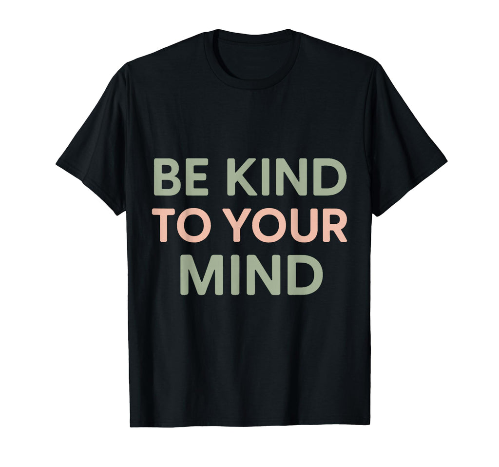 Be Kind To Your Mind Minimal T-Shirt - Casual Everyday Wear for Adults - T-Shirt, Sweatshirt, Hoodie
