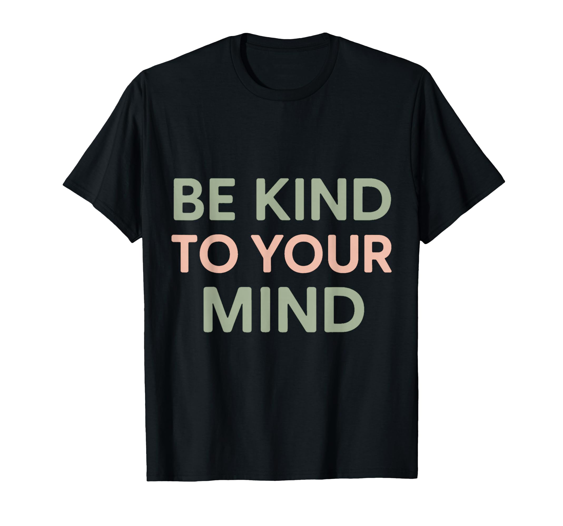 Be Kind To Your Mind Minimal T-Shirt - Casual Everyday Wear for Adults - T-Shirt, Sweatshirt, Hoodie