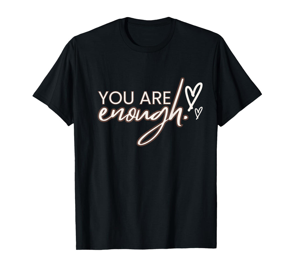 You Are Enough Positivity Quotes T-Shirt - Custom Art Print for Adults - T-Shirt, Sweatshirt, Hoodie