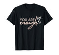 You Are Enough Positivity Quotes T-Shirt - Custom Art Print for Adults - T-Shirt, Sweatshirt, Hoodie