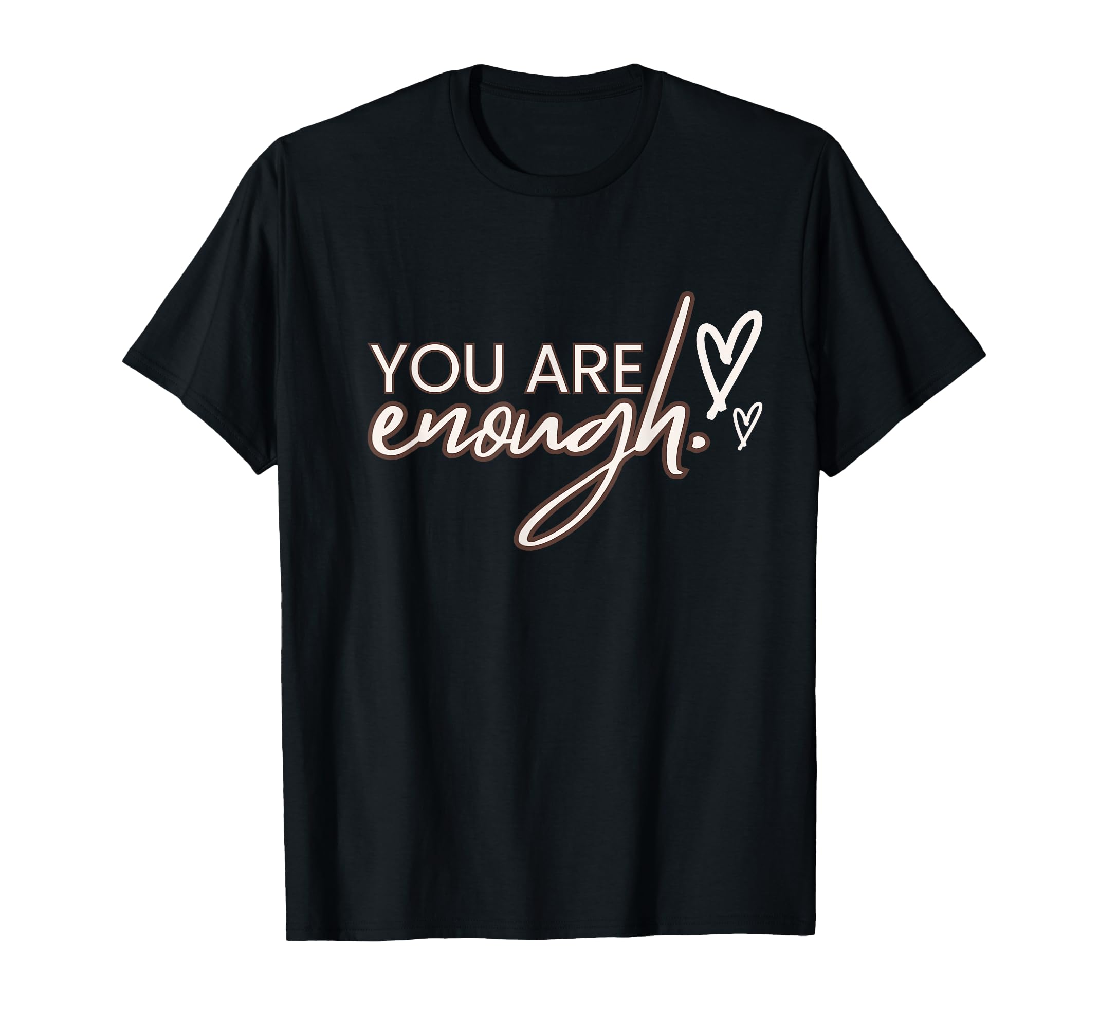 You Are Enough Positivity Quotes T-Shirt - Custom Art Print for Adults - T-Shirt, Sweatshirt, Hoodie