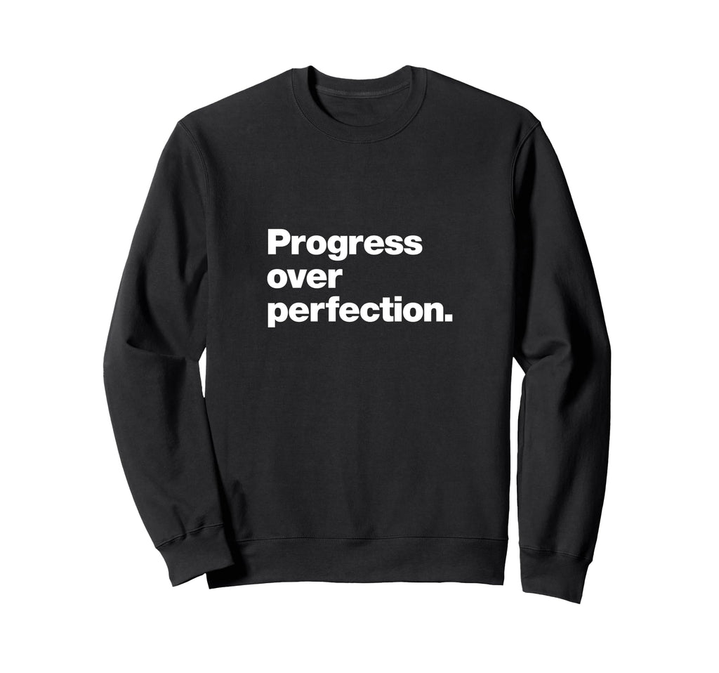 Progress Over Perfection Inspirational Sweatshirt - Novelty Apparel Unisex - T-Shirt, Sweatshirt, Hoodie