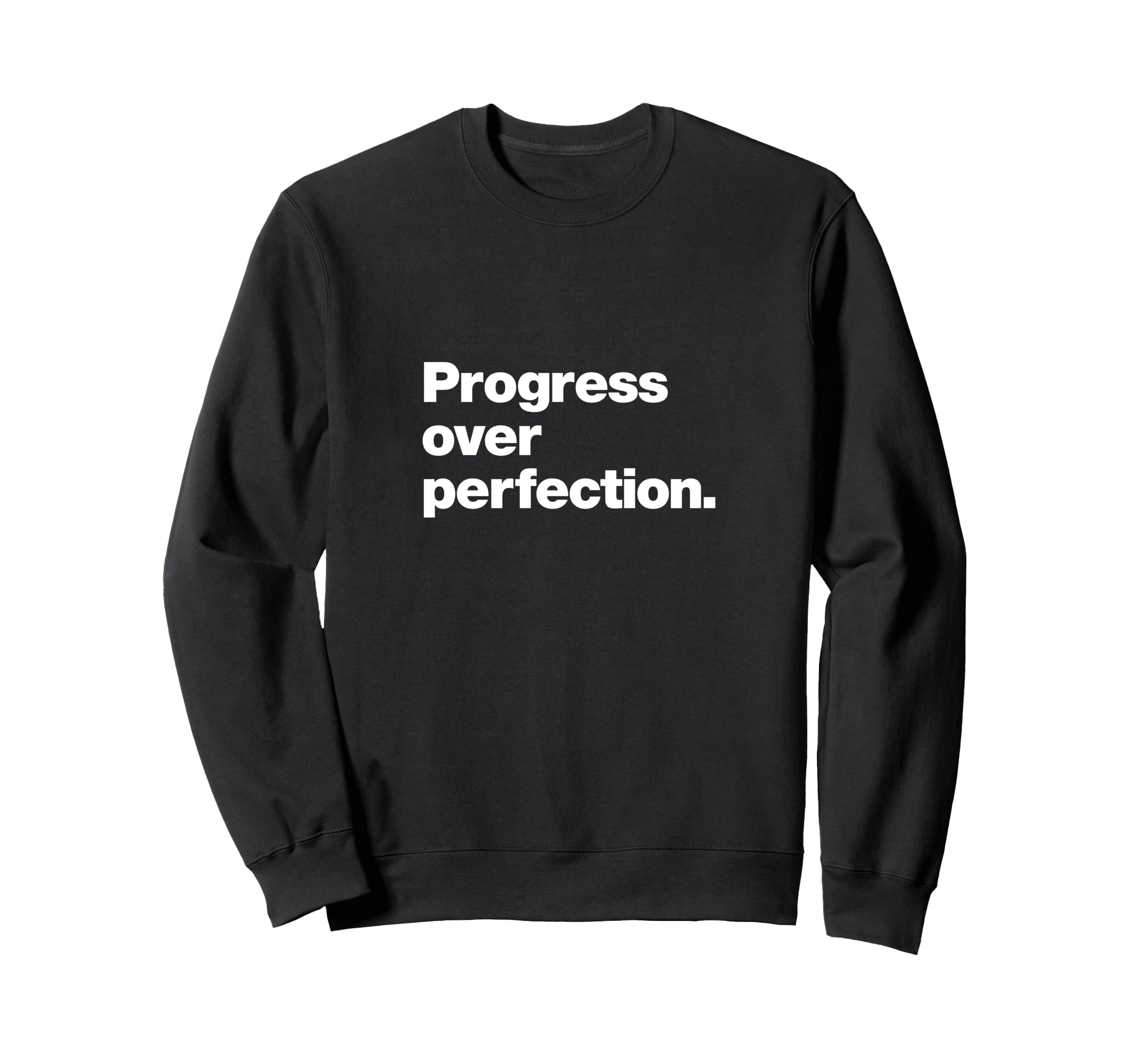 Progress Over Perfection Inspirational Sweatshirt - Novelty Apparel Unisex - T-Shirt, Sweatshirt, Hoodie