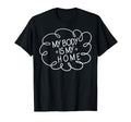 My Body Is My Home Depression Mental T-Shirt - Graphic Print Men Women - T-Shirt, Sweatshirt, Hoodie