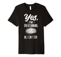 Yes Im Overthinking No I Cant Stop T-Shirt - Trendy Graphic for Adults - T-Shirt, Sweatshirt, Hoodie