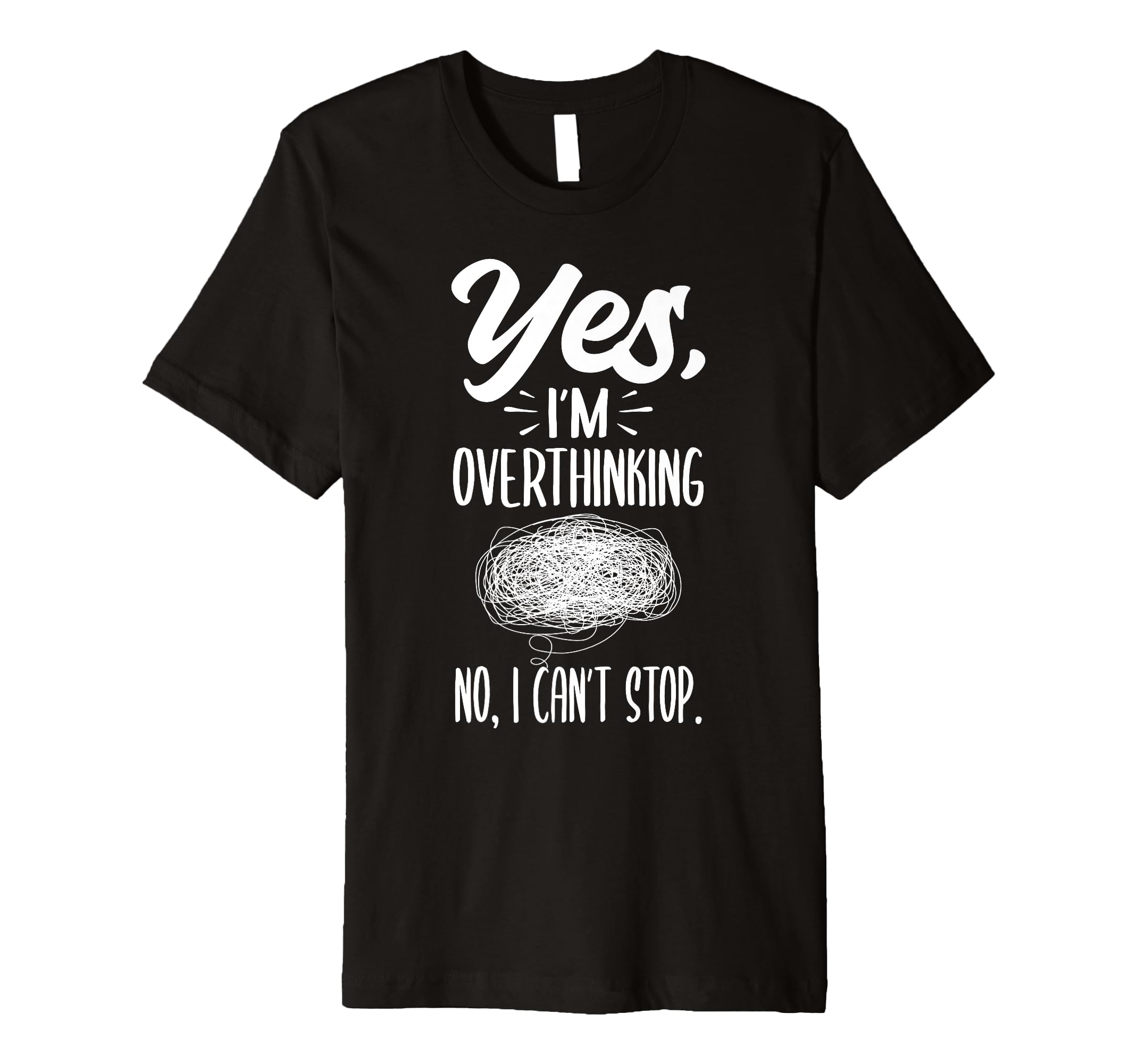 Yes Im Overthinking No I Cant Stop T-Shirt - Trendy Graphic for Adults - T-Shirt, Sweatshirt, Hoodie