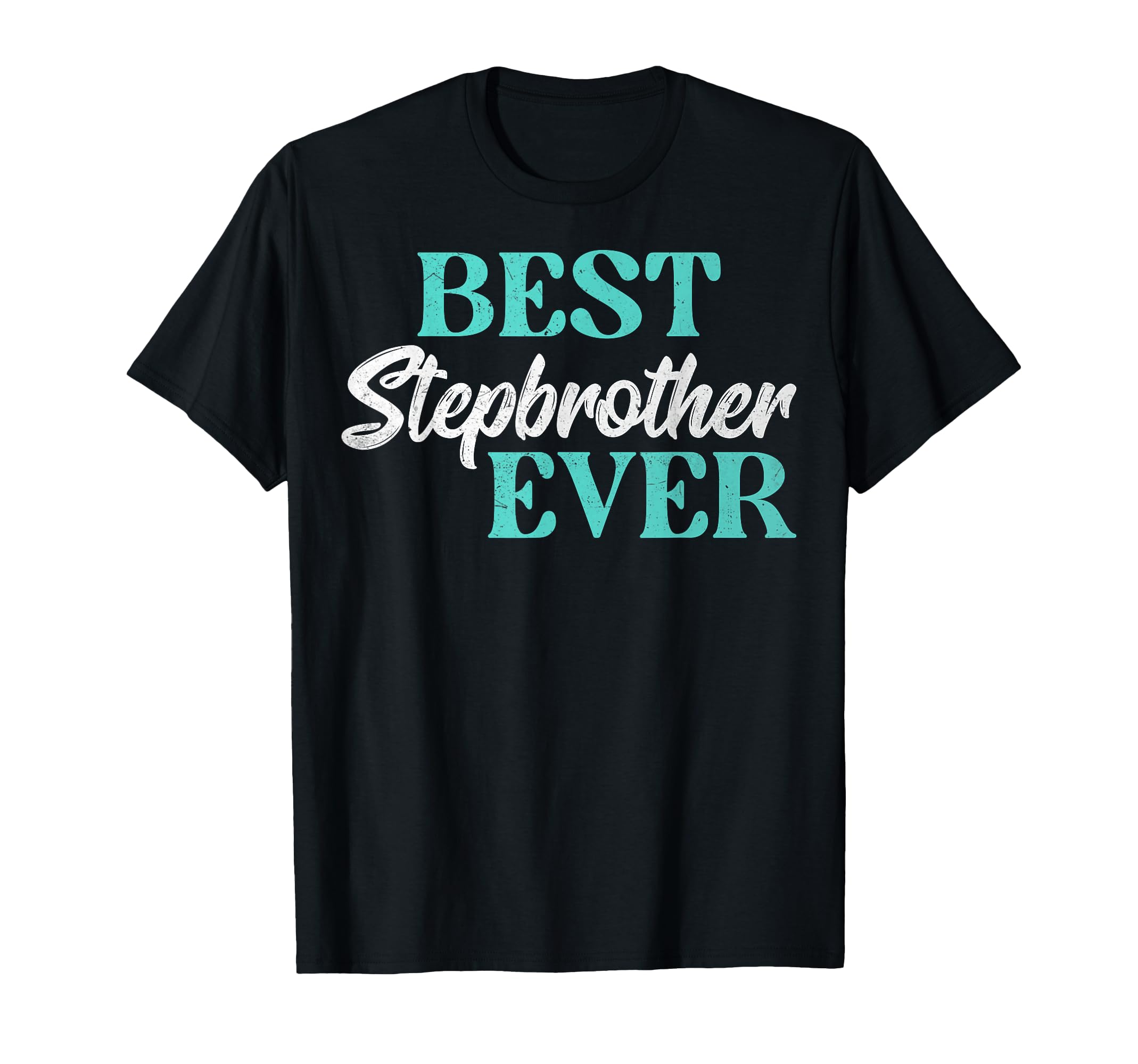 Best Stepbrother Ever T-Shirt - Custom Art Print Men Women - T-Shirt, Sweatshirt, Hoodie