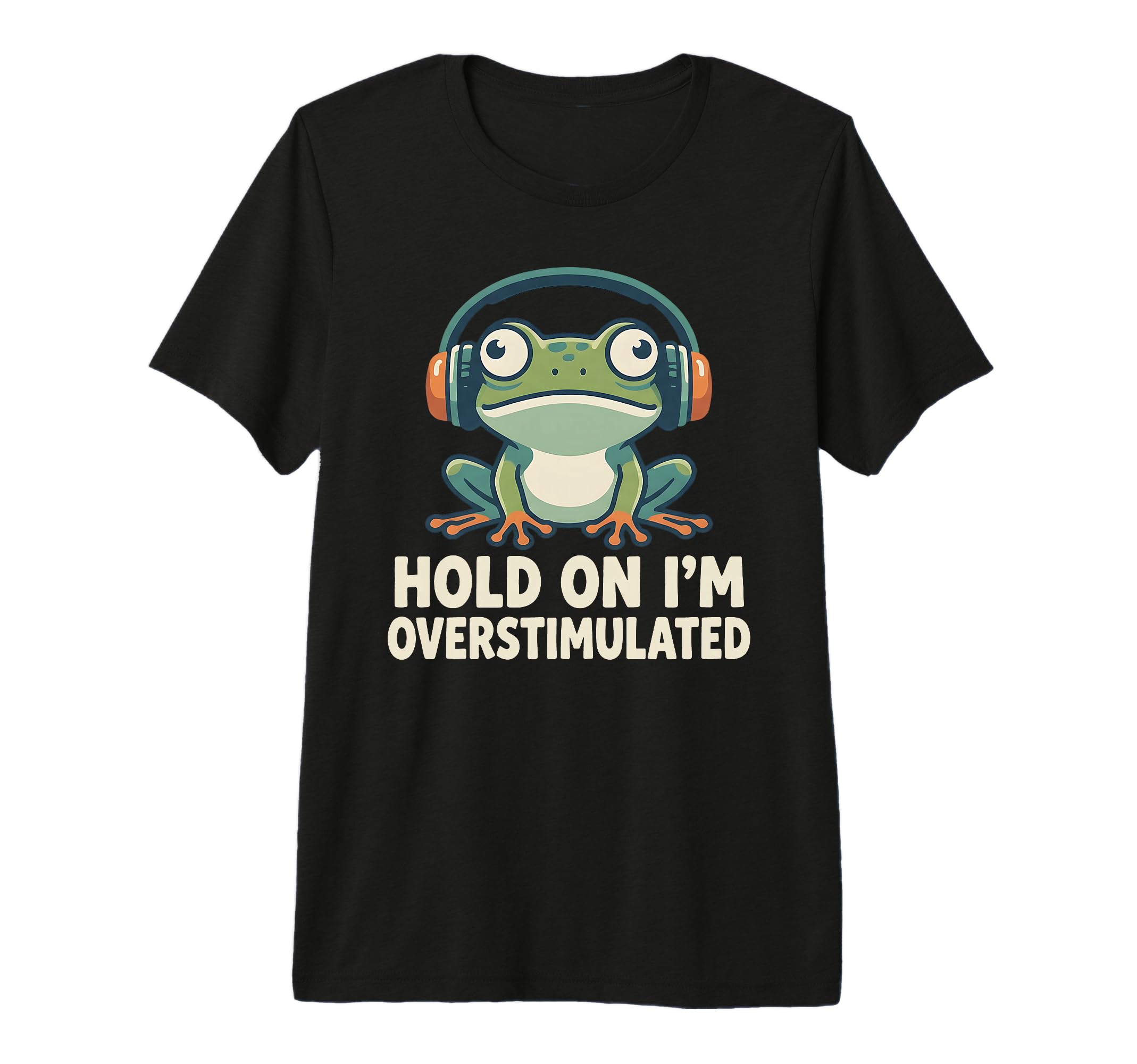 Hold Im Overstimulated Funny Adhd Frog T-Shirt - Streetwear Style Unisex - T-Shirt, Sweatshirt, Hoodie