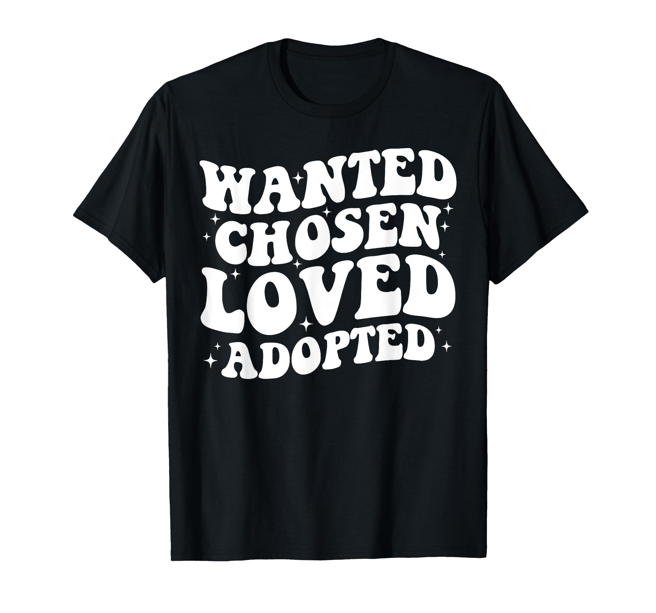 Wanted Chosen Loved Adopted Gotcha Day T-Shirt - Unique Graphic Unisex - T-Shirt, Sweatshirt, Hoodie