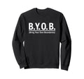 B Y O B Bring Your Own Sweatshirt - Aesthetic Graphic for Adults - T-Shirt, Sweatshirt, Hoodie