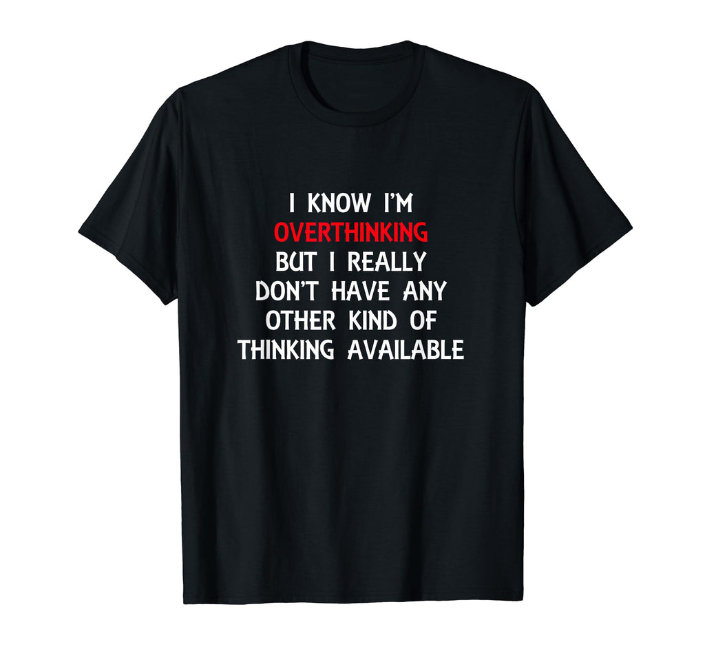 Funny Overthinking Witty Sarcastic T-Shirt - Aesthetic Graphic Men Women - T-Shirt, Sweatshirt, Hoodie