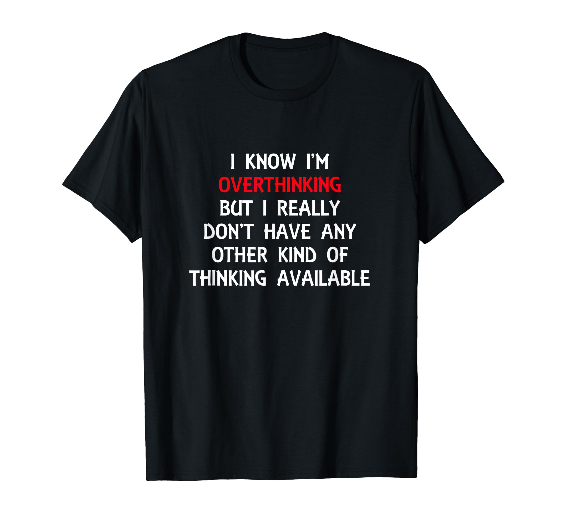 Funny Overthinking Witty Sarcastic T-Shirt - Aesthetic Graphic Men Women - T-Shirt, Sweatshirt, Hoodie