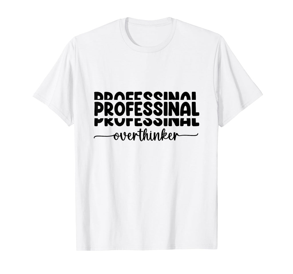 Professional Overthinker Funny Anxiety T-Shirt - Aesthetic Graphic Unisex - T-Shirt, Sweatshirt, Hoodie