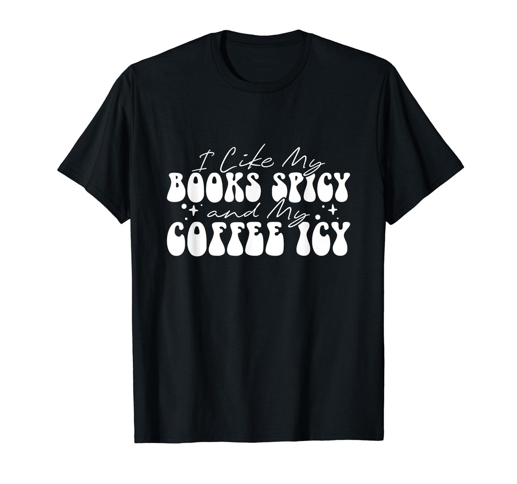 I Like My Books Spicy And My Coffee Icy T-Shirt - Trendy Graphic for Adults - T-Shirt, Sweatshirt, Hoodie