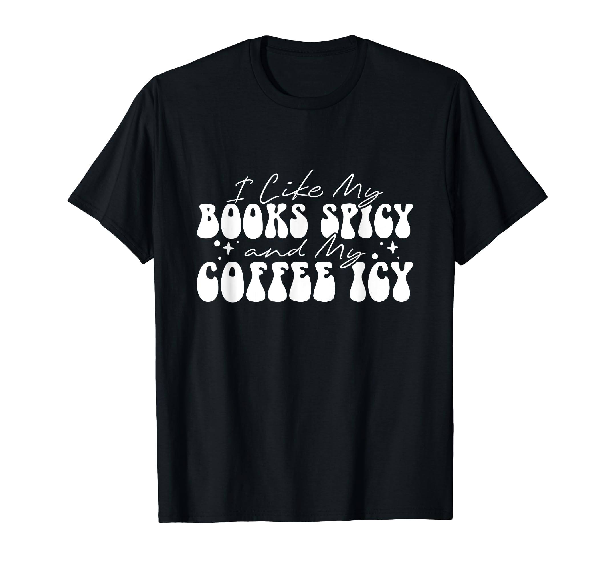 I Like My Books Spicy And My Coffee Icy T-Shirt - Trendy Graphic for Adults - T-Shirt, Sweatshirt, Hoodie