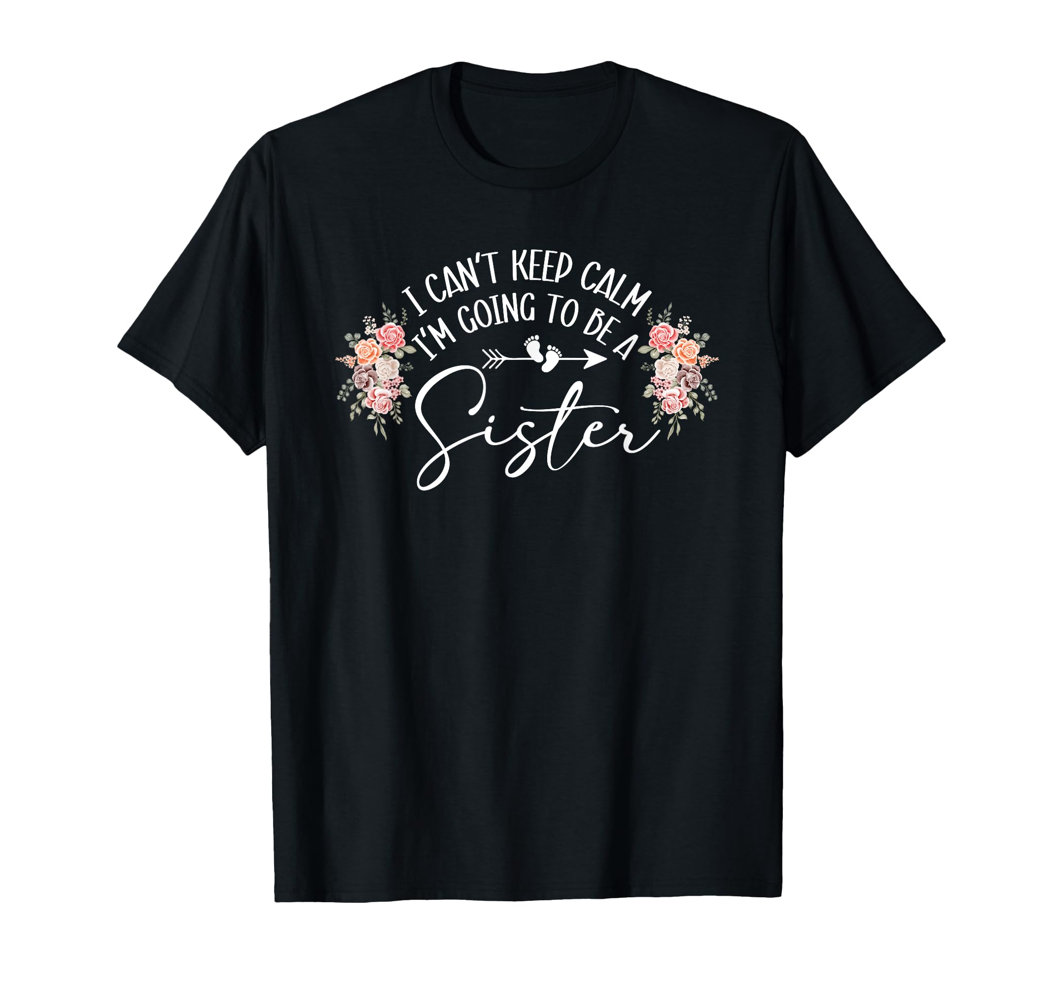 I Cant Keep Calm Im Going To Be Sister T-Shirt - Trendy Graphic Unisex - T-Shirt, Sweatshirt, Hoodie