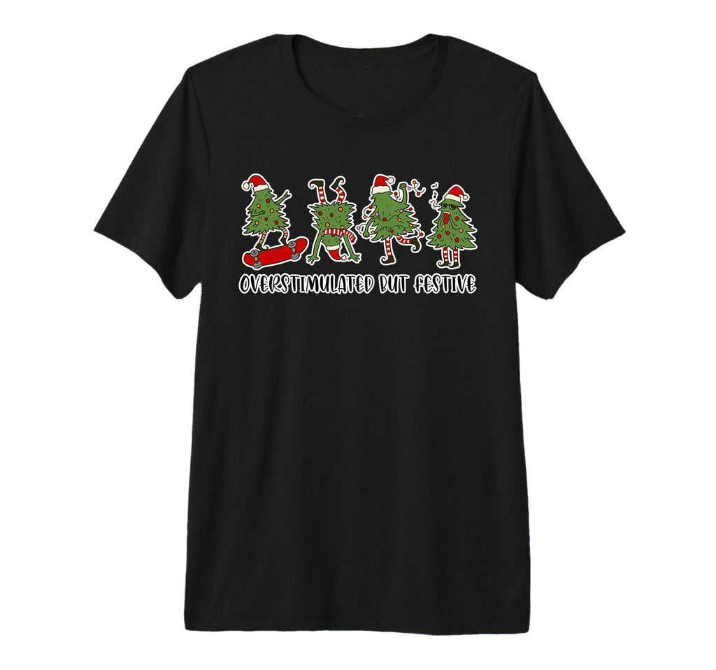 Funny Overstimulated But Festive Tri Blend T-Shirt - Trendy Graphic Unisex - T-Shirt, Sweatshirt, Hoodie
