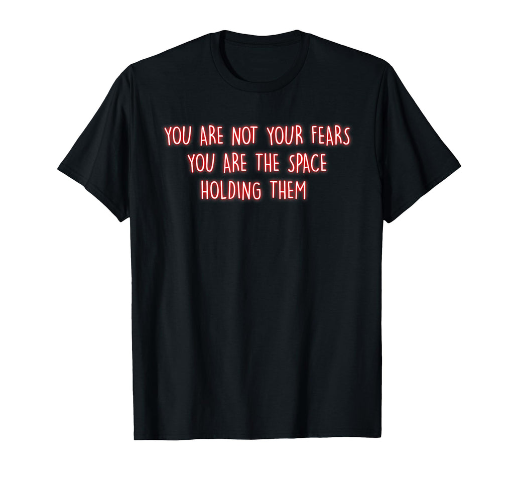 You Are Not Your Fears Mindfulness T-Shirt - Unique Graphic Men Women - T-Shirt, Sweatshirt, Hoodie