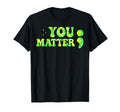 Its Okay To Not Be Okay You Matter T-Shirt - Streetwear Style Unisex - T-Shirt, Sweatshirt, Hoodie