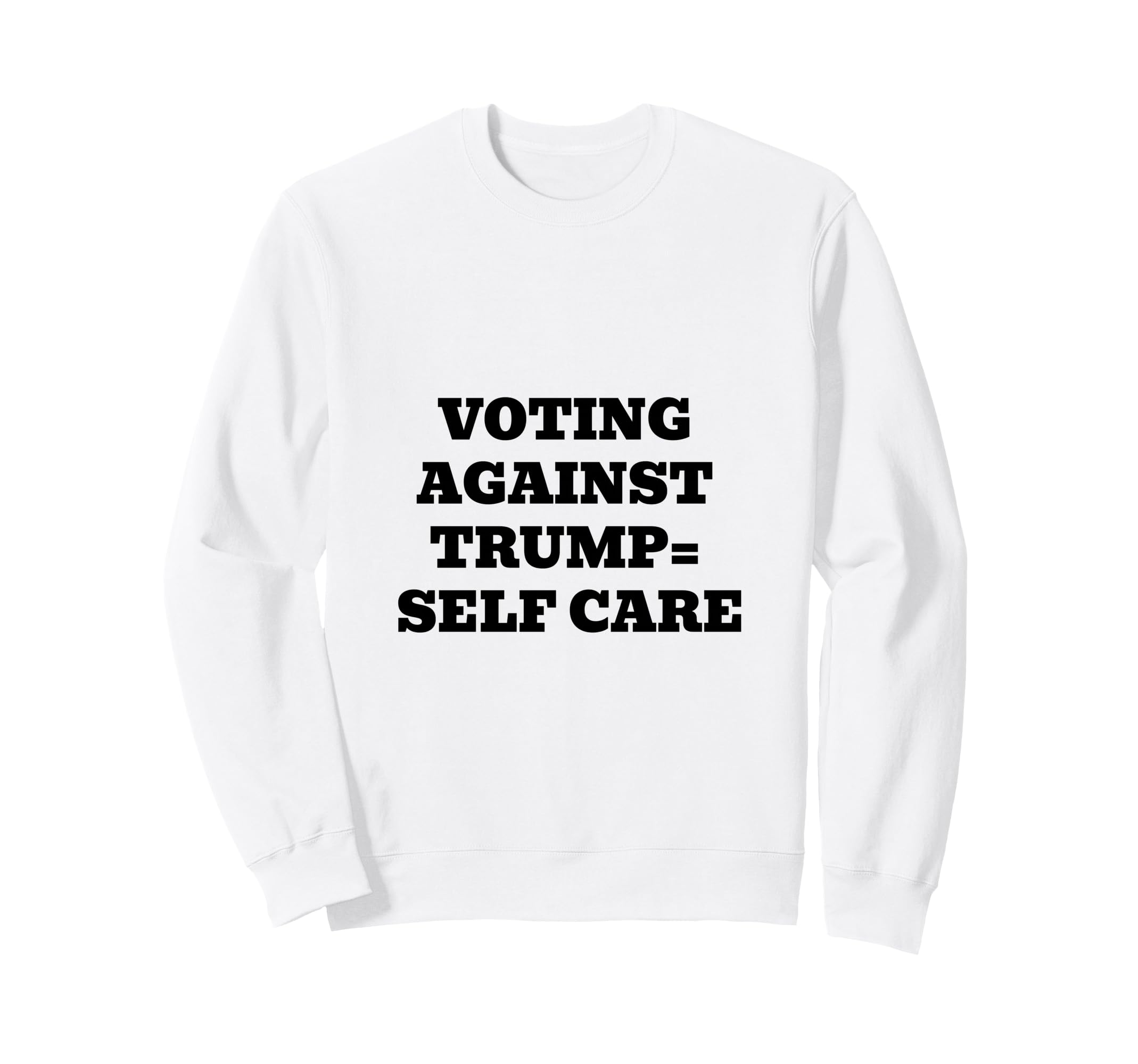 Voting Against Trump Self Care Sweatshirt - Unique Graphic for Adults - T-Shirt, Sweatshirt, Hoodie