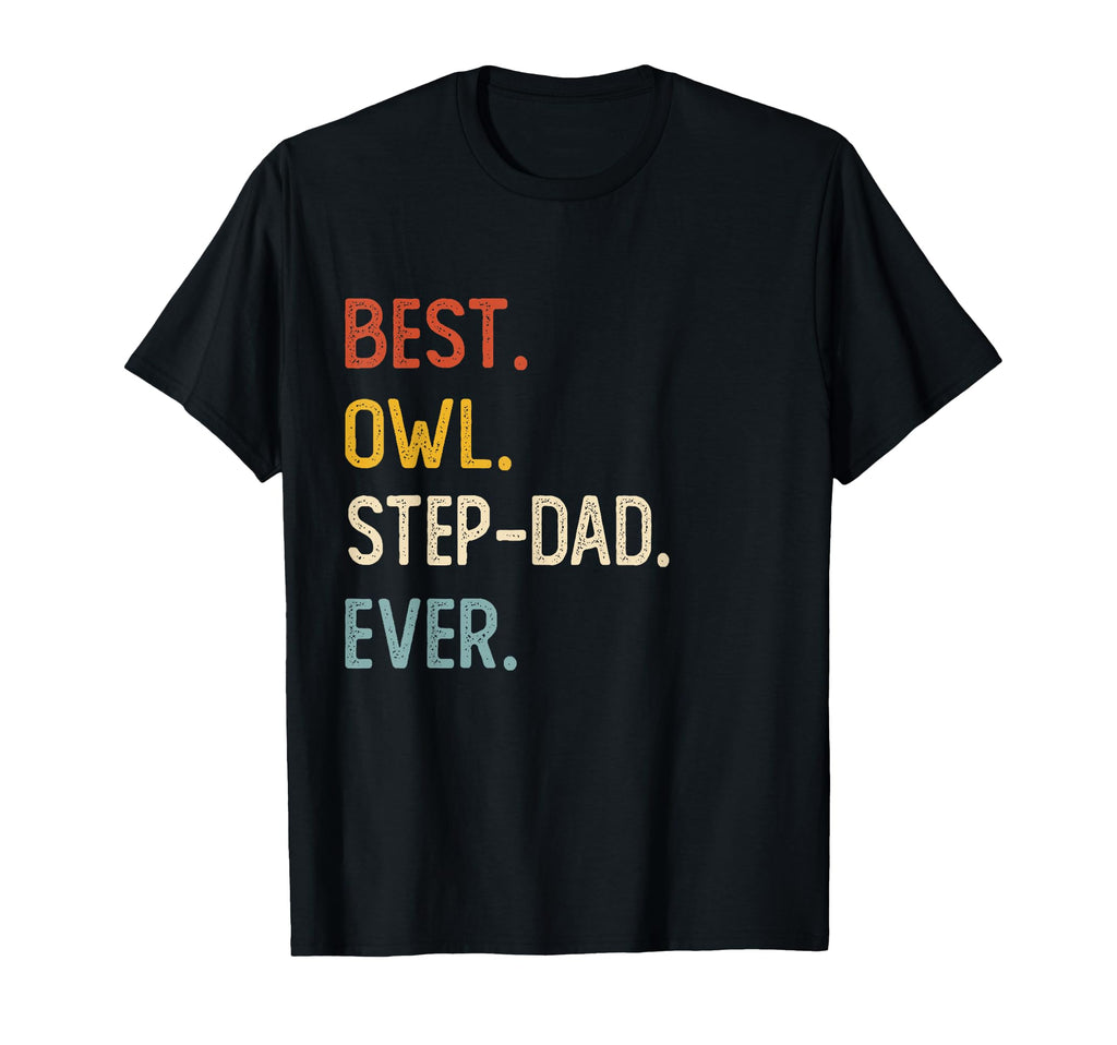 Funny Dad Shirts Best Owl Step Dad T-Shirt - Casual Everyday Wear Unisex - T-Shirt, Sweatshirt, Hoodie