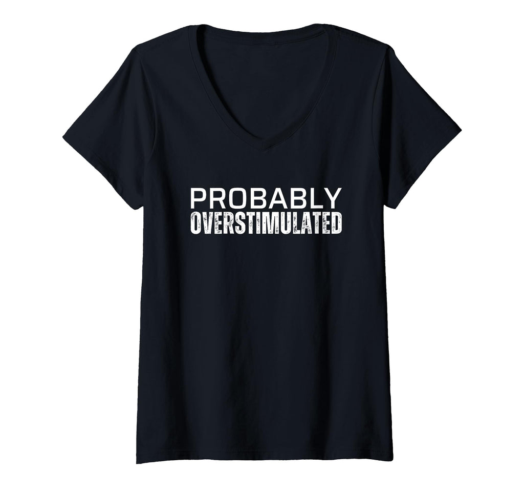 Probably Overstimulated T Shirts T-Shirt - Casual Everyday Wear Men Women - T-Shirt, Sweatshirt, Hoodie