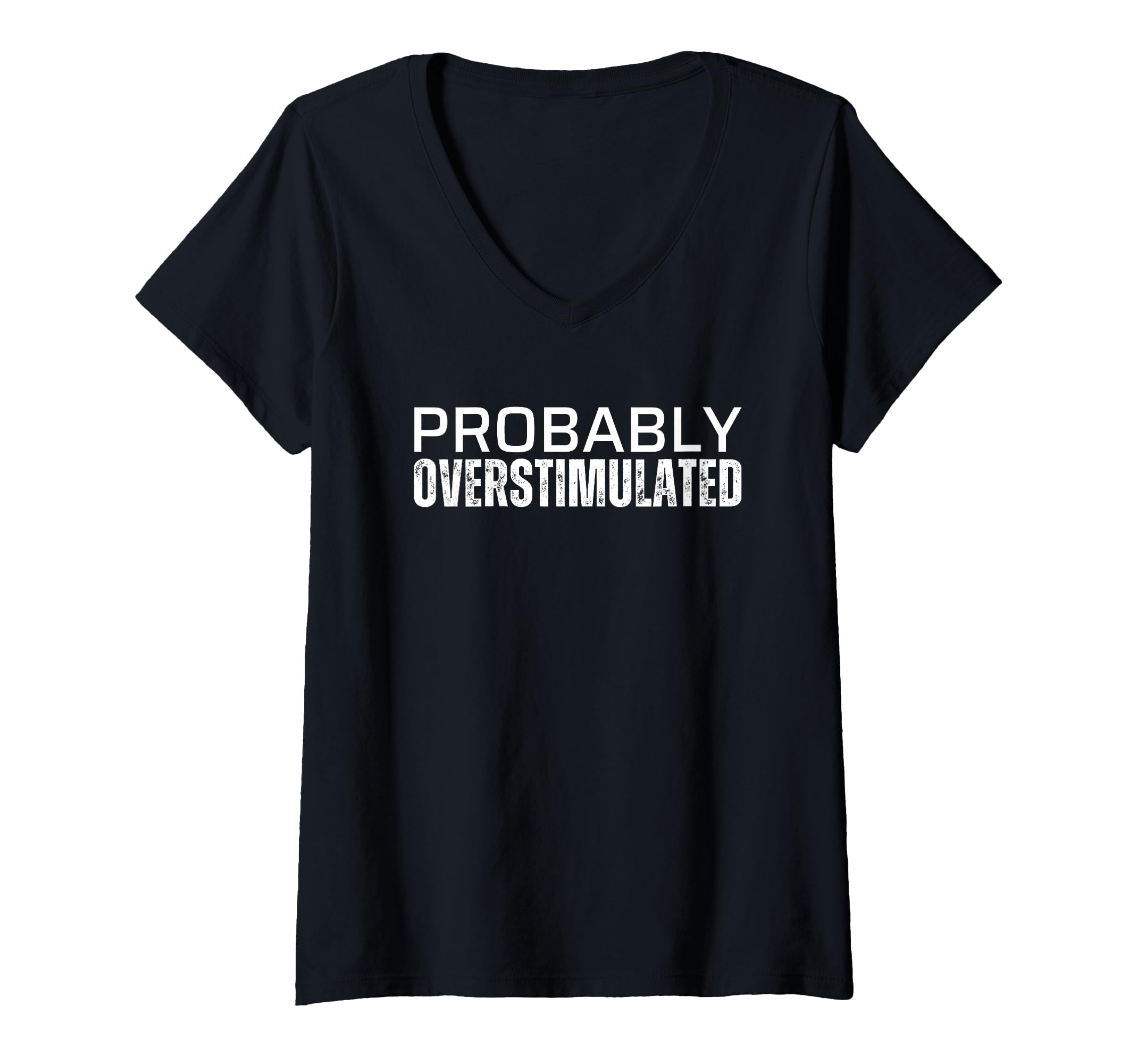 Probably Overstimulated T Shirts T-Shirt - Casual Everyday Wear Men Women - T-Shirt, Sweatshirt, Hoodie